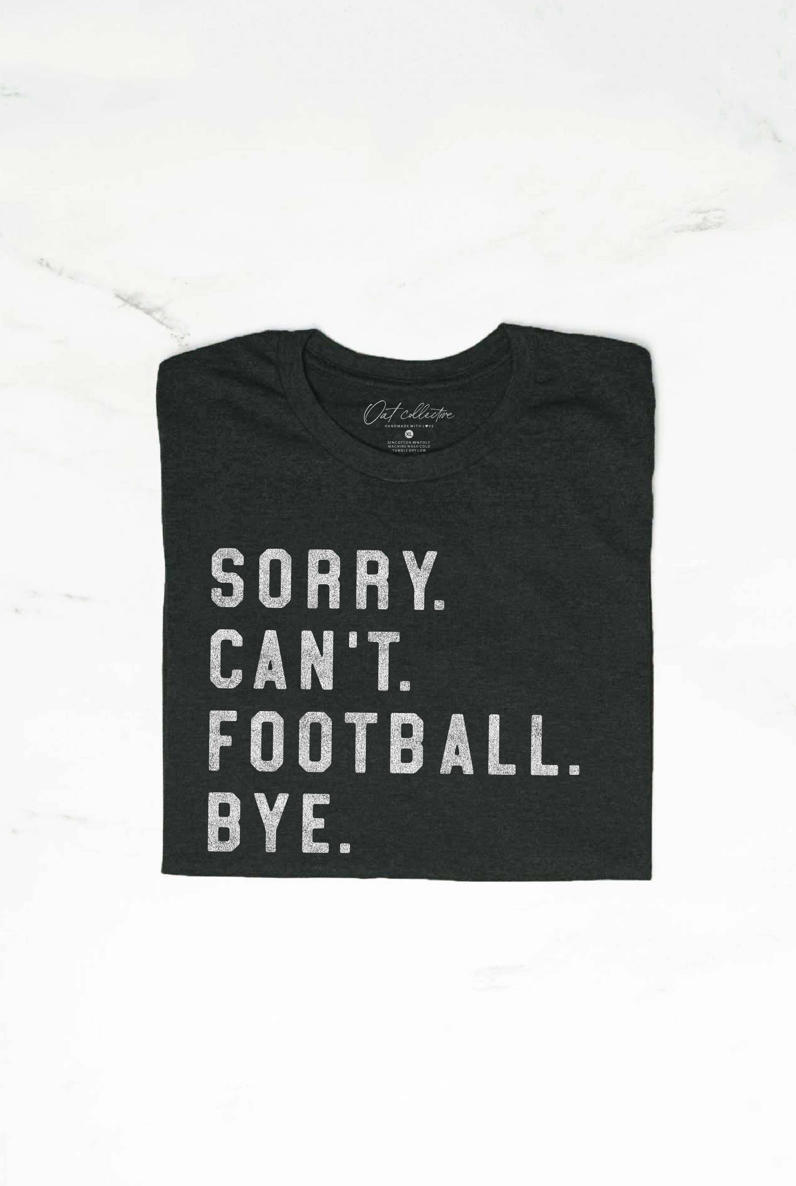 SORRY CAN'T FOOTBALL BYE Graphic T-Shirt: BLACK